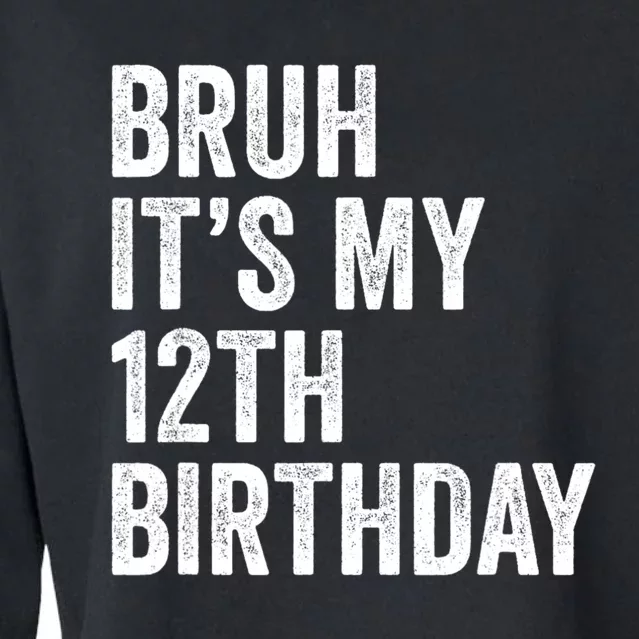 Bruh Its My 12th Birthday 12 Year Old Birthday Cropped Pullover Crew