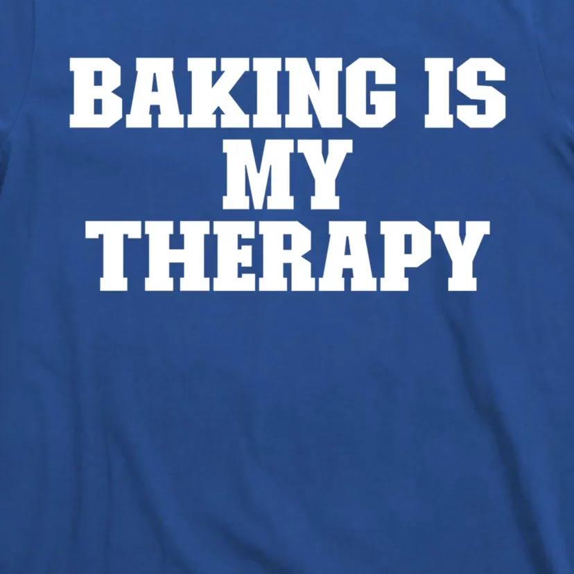 Baking Is My Therapy Funny For Her For Him Cool Gift T-Shirt