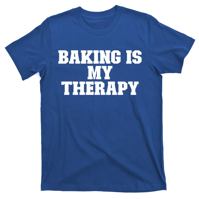 Baking Is My Therapy Funny For Her For Him Cool Gift T-Shirt