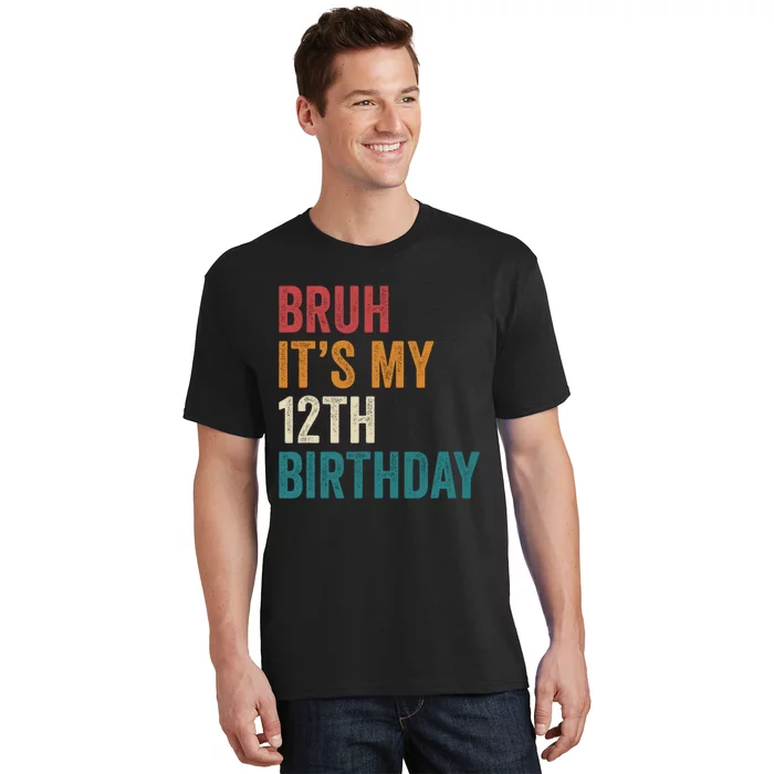 Bruh Its My 12th Birthday 12 Year Old Birthday T-Shirt