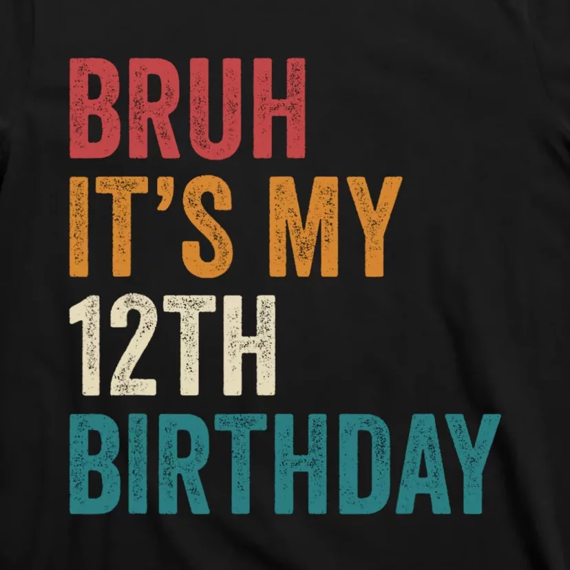 Bruh Its My 12th Birthday 12 Year Old Birthday T-Shirt