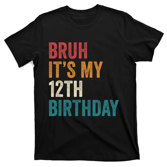 Bruh Its My 12th Birthday 12 Year Old Birthday T-Shirt