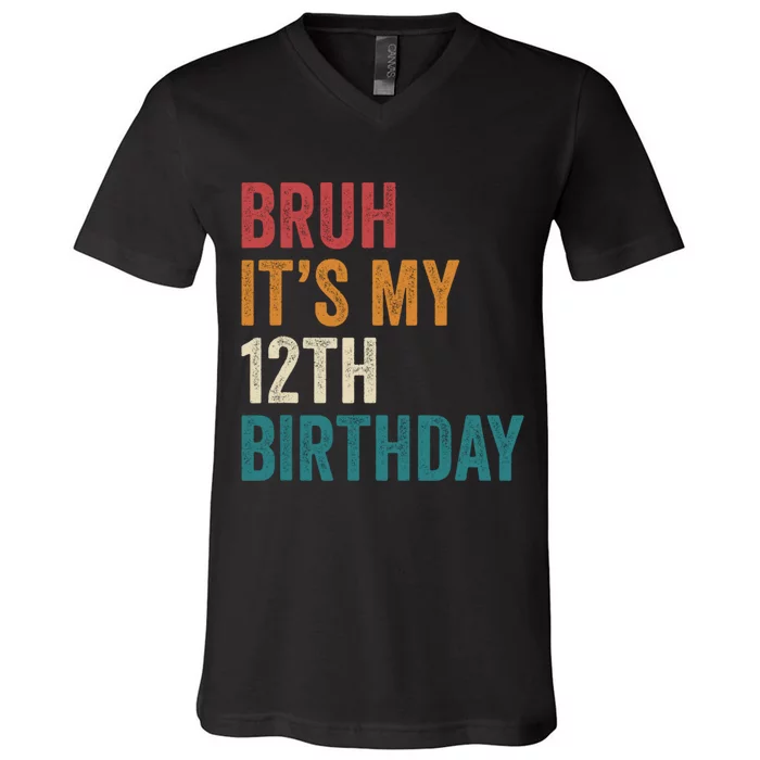 Bruh Its My 12th Birthday 12 Year Old Birthday V-Neck T-Shirt