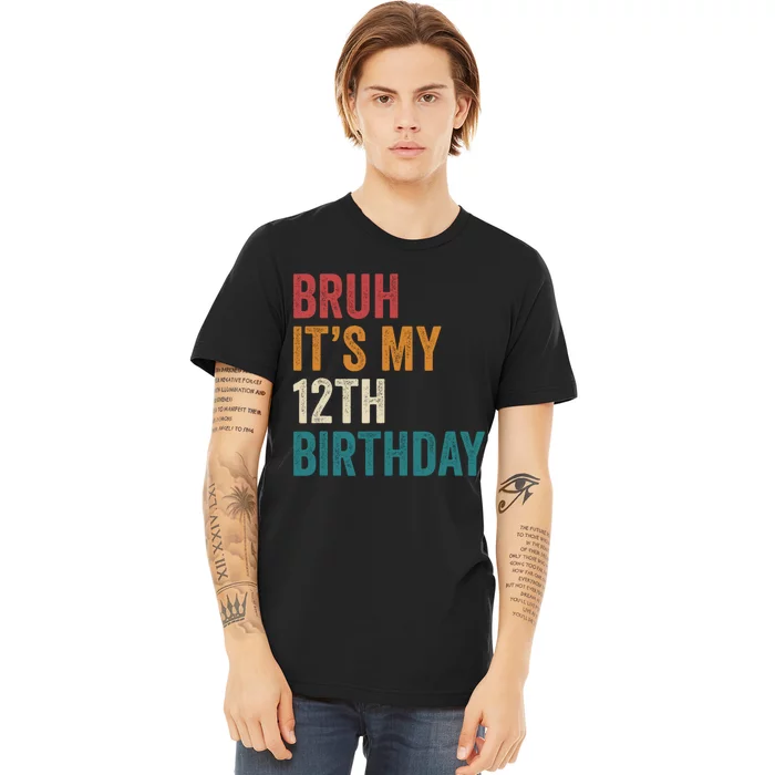 Bruh Its My 12th Birthday 12 Year Old Birthday Premium T-Shirt