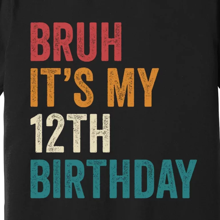 Bruh Its My 12th Birthday 12 Year Old Birthday Premium T-Shirt