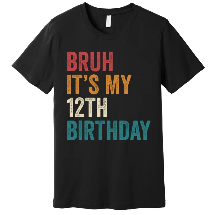 Bruh Its My 12th Birthday 12 Year Old Birthday Premium T-Shirt