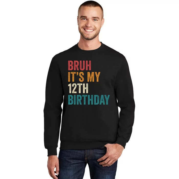 Bruh Its My 12th Birthday 12 Year Old Birthday Tall Sweatshirt