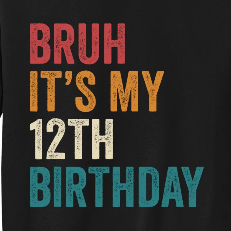 Bruh Its My 12th Birthday 12 Year Old Birthday Tall Sweatshirt