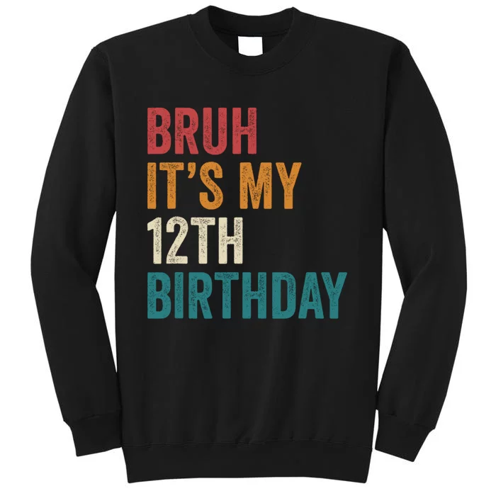 Bruh Its My 12th Birthday 12 Year Old Birthday Tall Sweatshirt