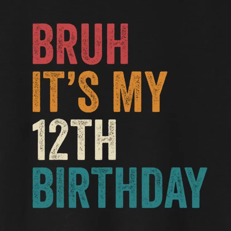 Bruh Its My 12th Birthday 12 Year Old Birthday Women's Crop Top Tee