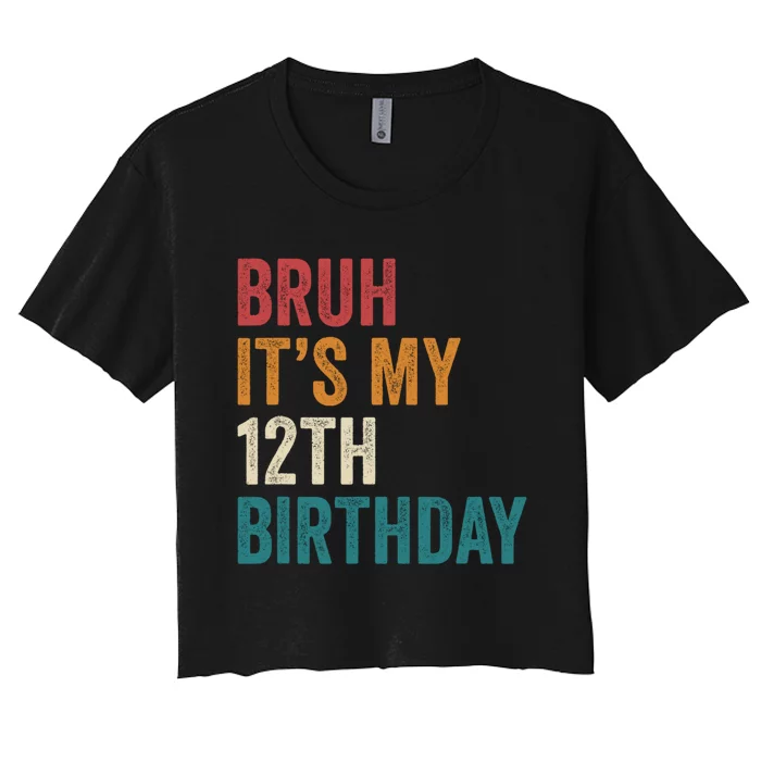 Bruh Its My 12th Birthday 12 Year Old Birthday Women's Crop Top Tee