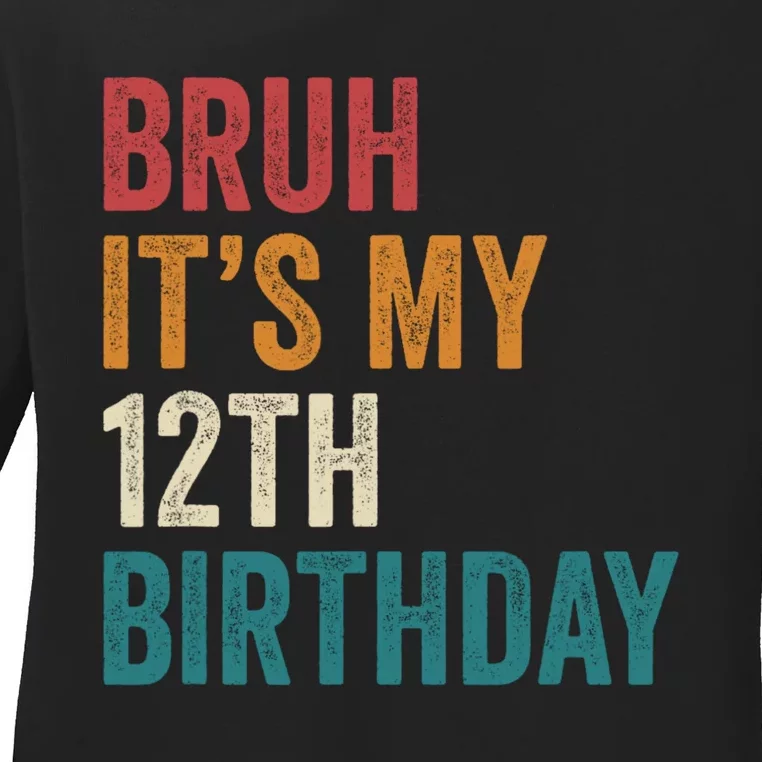 Bruh Its My 12th Birthday 12 Year Old Birthday Ladies Long Sleeve Shirt