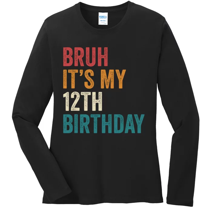 Bruh Its My 12th Birthday 12 Year Old Birthday Ladies Long Sleeve Shirt