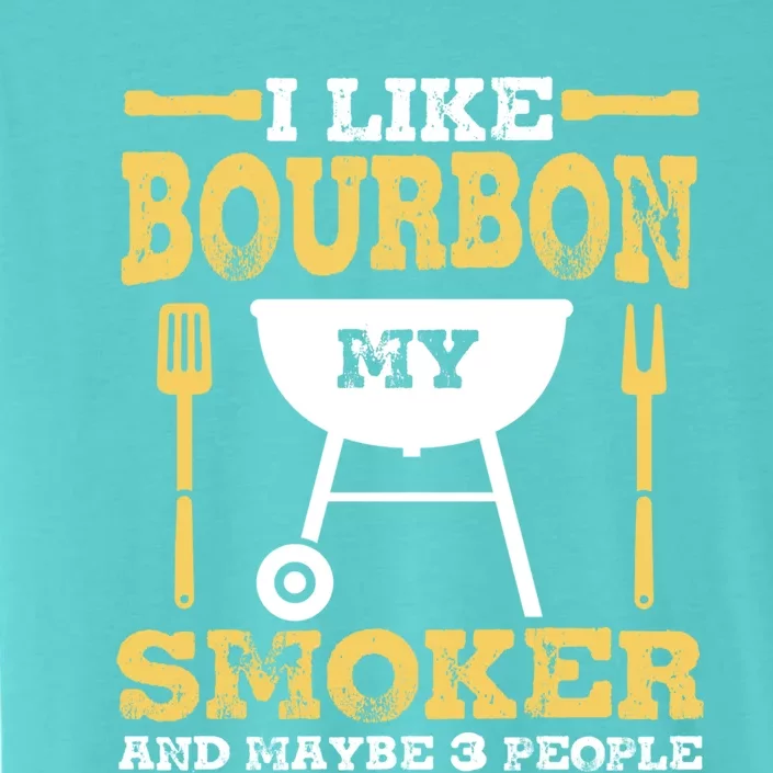 Bourbon Ing Meat Smoking Grill Dad Bbq Funny Gift Meaningful Gift ChromaSoft Performance T-Shirt