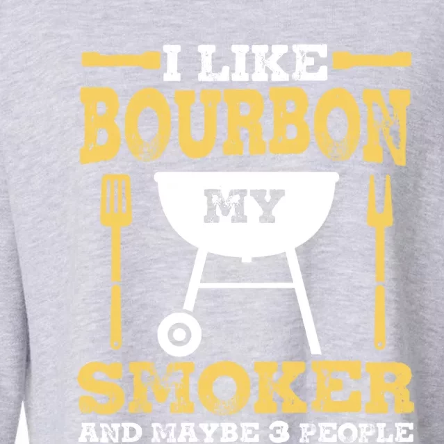 Bourbon Ing Meat Smoking Grill Dad Bbq Funny Gift Meaningful Gift Cropped Pullover Crew