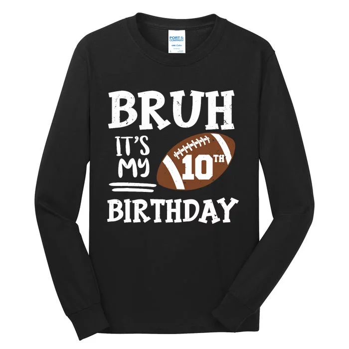 Bruh ItS My 10th Birthday 10 Year Old Football Player Tall Long Sleeve T-Shirt