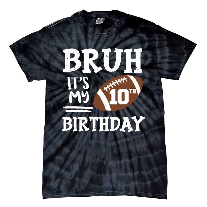 Bruh ItS My 10th Birthday 10 Year Old Football Player Tie-Dye T-Shirt