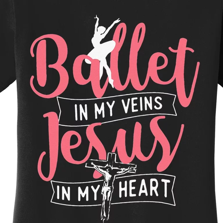 Ballet In My Veins Jesus in My Heart Ballerina Barre Dance Women's T-Shirt