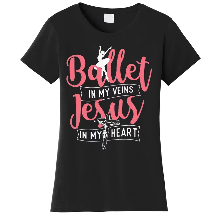 Ballet In My Veins Jesus in My Heart Ballerina Barre Dance Women's T-Shirt