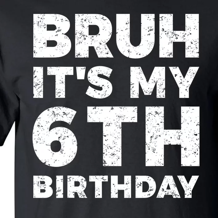 Bruh Its My 6th Birthday 6 Year Old Birthday Tall T-Shirt