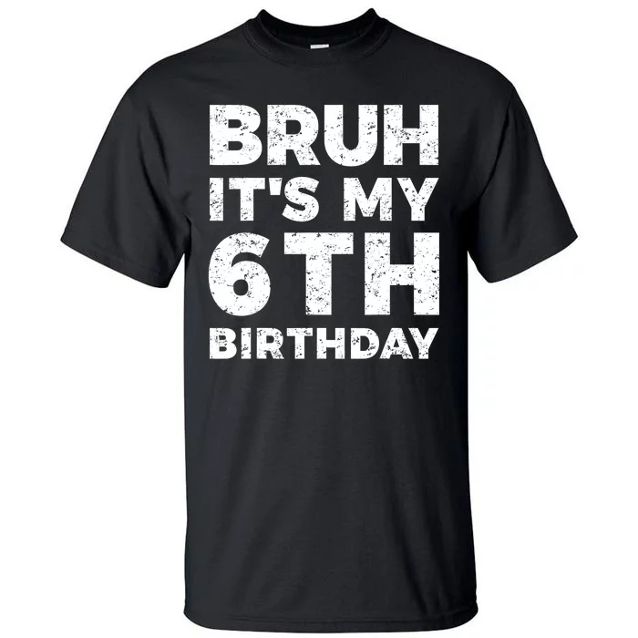 Bruh Its My 6th Birthday 6 Year Old Birthday Tall T-Shirt