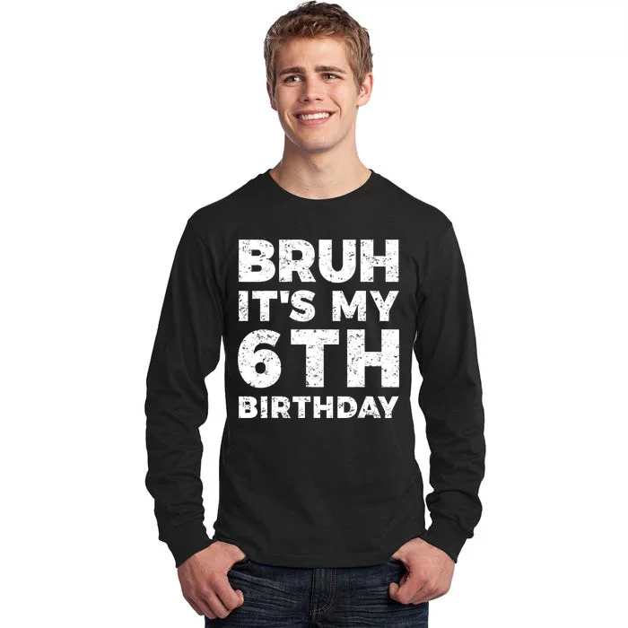 Bruh Its My 6th Birthday 6 Year Old Birthday Tall Long Sleeve T-Shirt