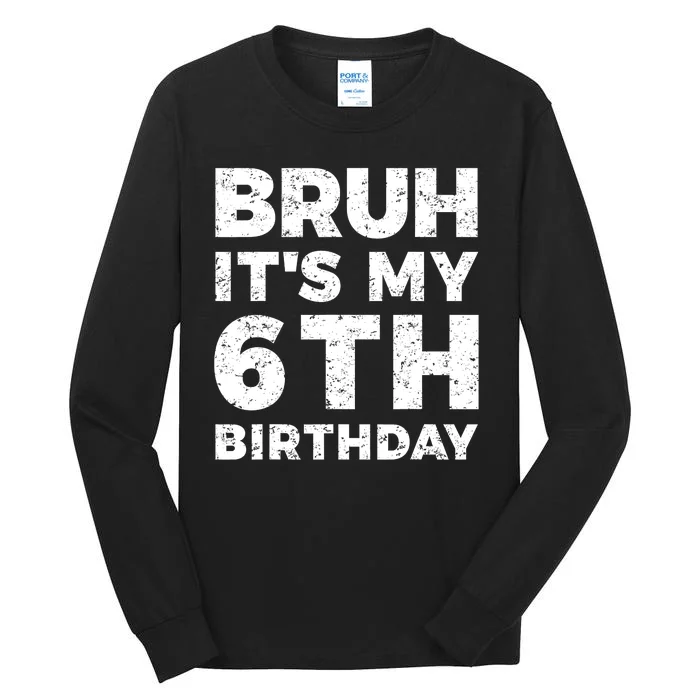 Bruh Its My 6th Birthday 6 Year Old Birthday Tall Long Sleeve T-Shirt