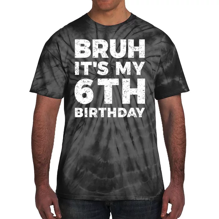 Bruh Its My 6th Birthday 6 Year Old Birthday Tie-Dye T-Shirt