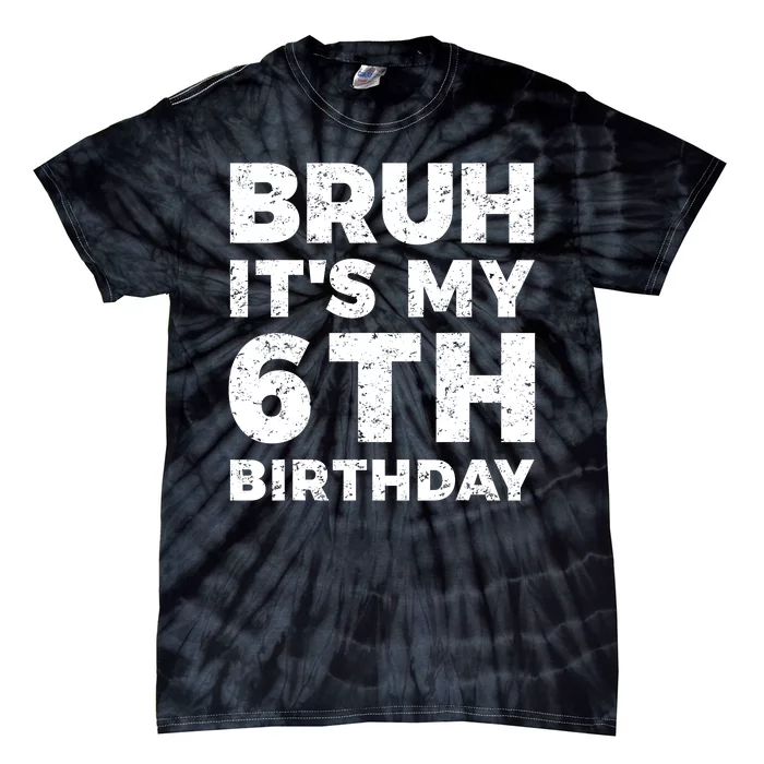 Bruh Its My 6th Birthday 6 Year Old Birthday Tie-Dye T-Shirt