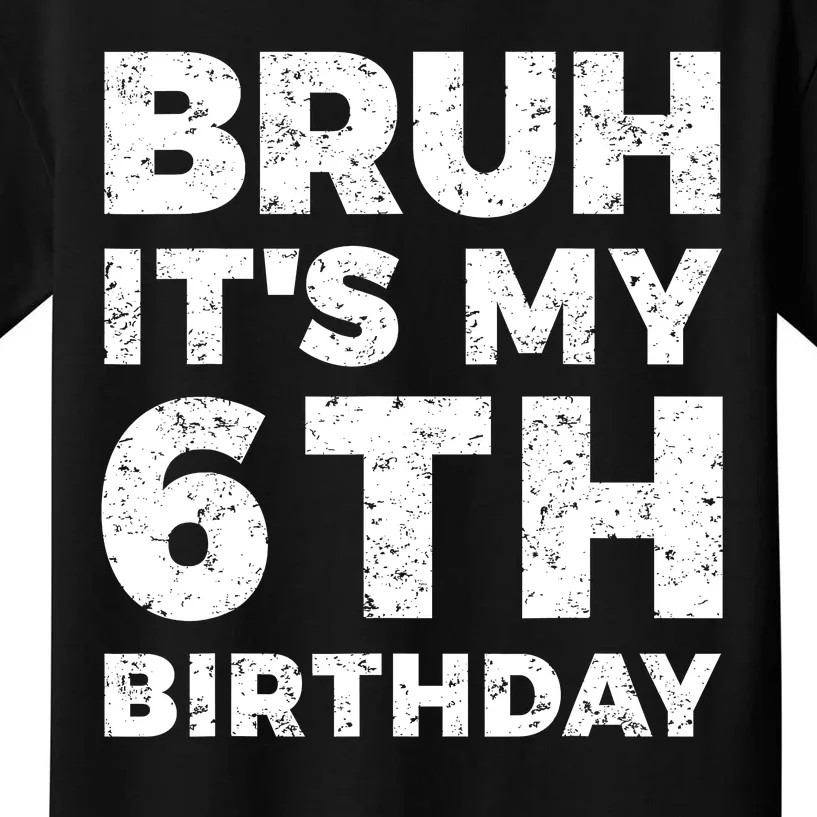 Bruh Its My 6th Birthday 6 Year Old Birthday Kids T-Shirt