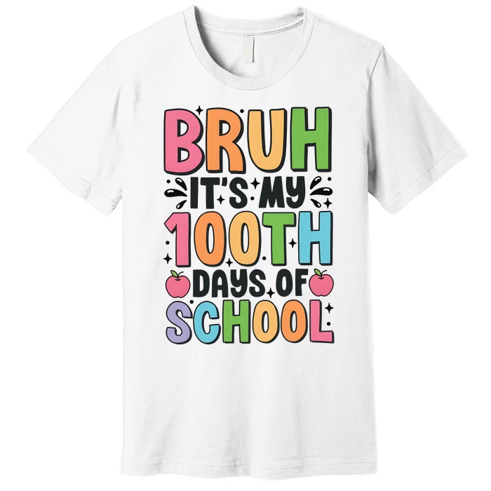 Bruh ItS My 100th Days Of School Celebration Premium T-Shirt