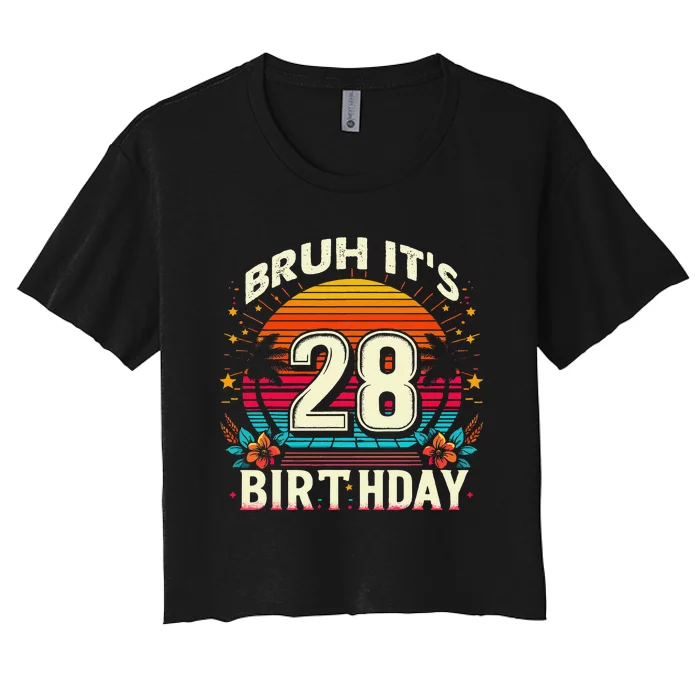 Bruh ItS My 28th Birthday Funny 28 Years Old Design Women's Crop Top Tee