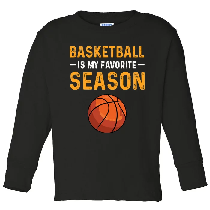 Basketball Is My Favorite Season Toddler Long Sleeve Shirt