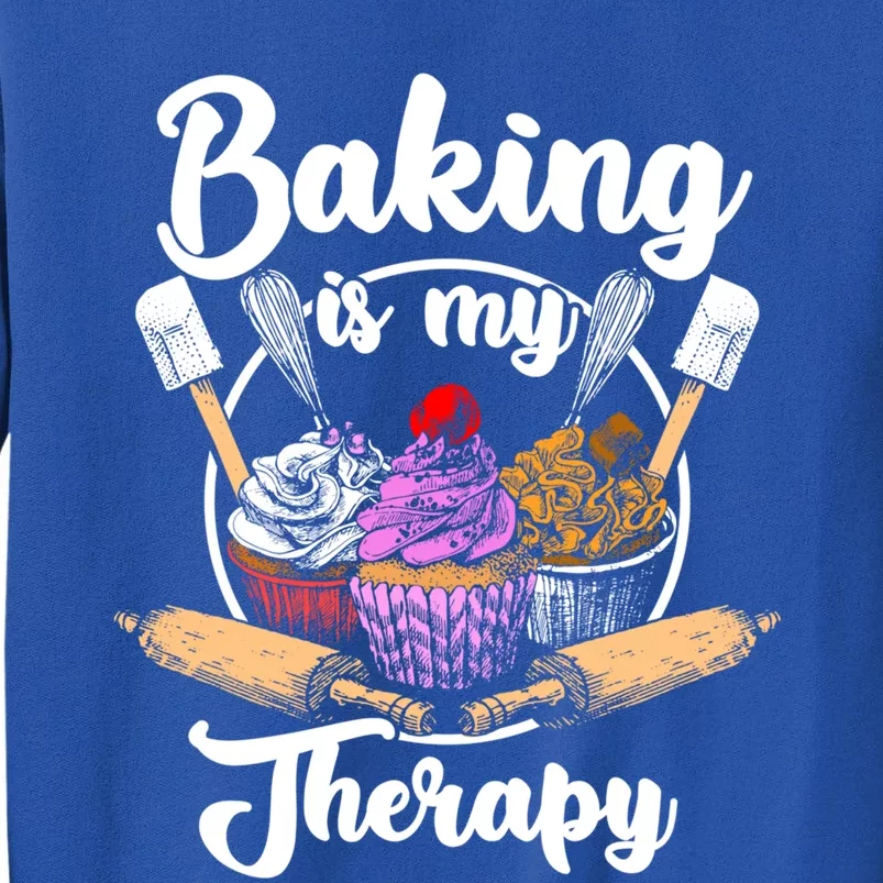 Baking Is My Therapy Happy Baker Cake Bread Pastry Chef Funny Gift Tall Sweatshirt