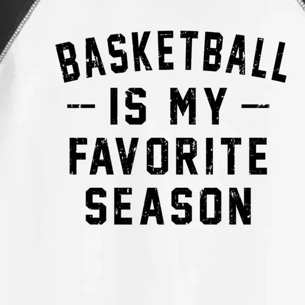 Basketball Is My Favorite Season Basketball Lover Gift Toddler Fine Jersey T-Shirt