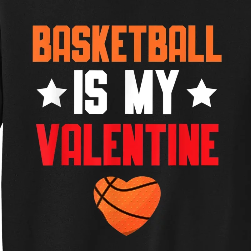 Basketball Is My Valentine Funny Love Sports Lover Tall Sweatshirt