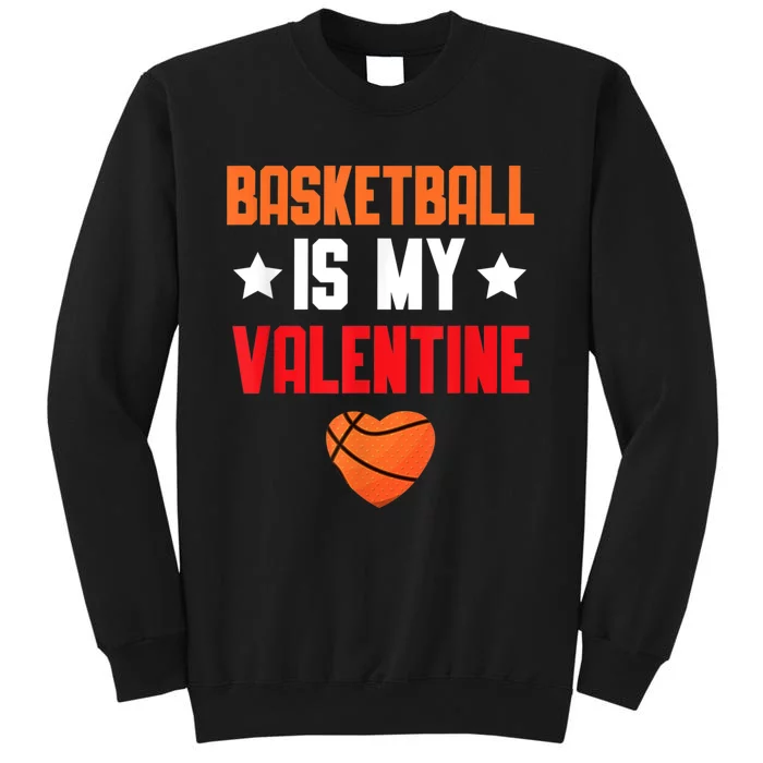 Basketball Is My Valentine Funny Love Sports Lover Tall Sweatshirt