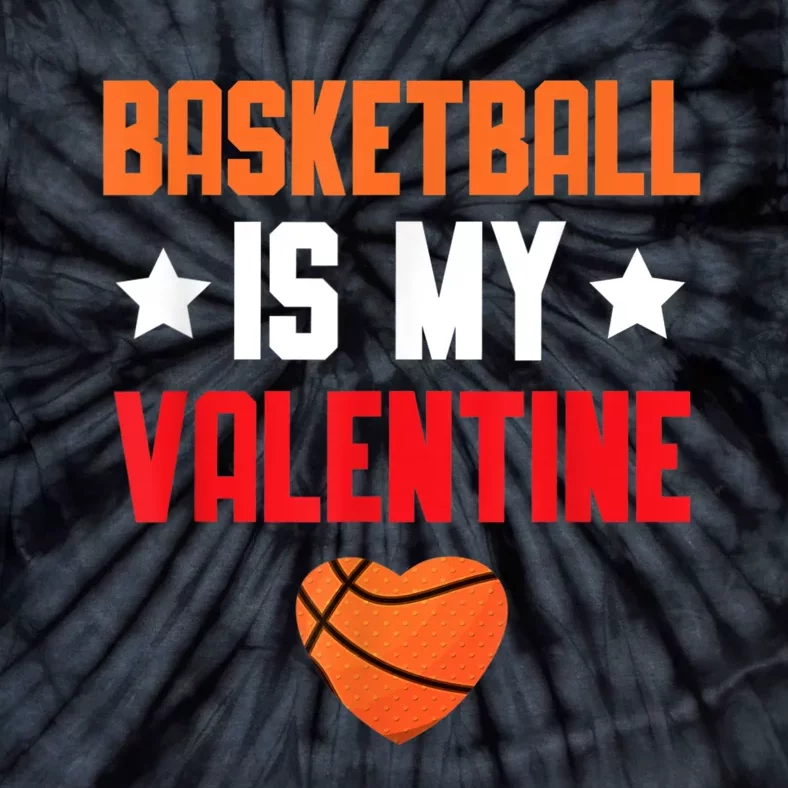 Basketball Is My Valentine Funny Love Sports Lover Tie-Dye T-Shirt