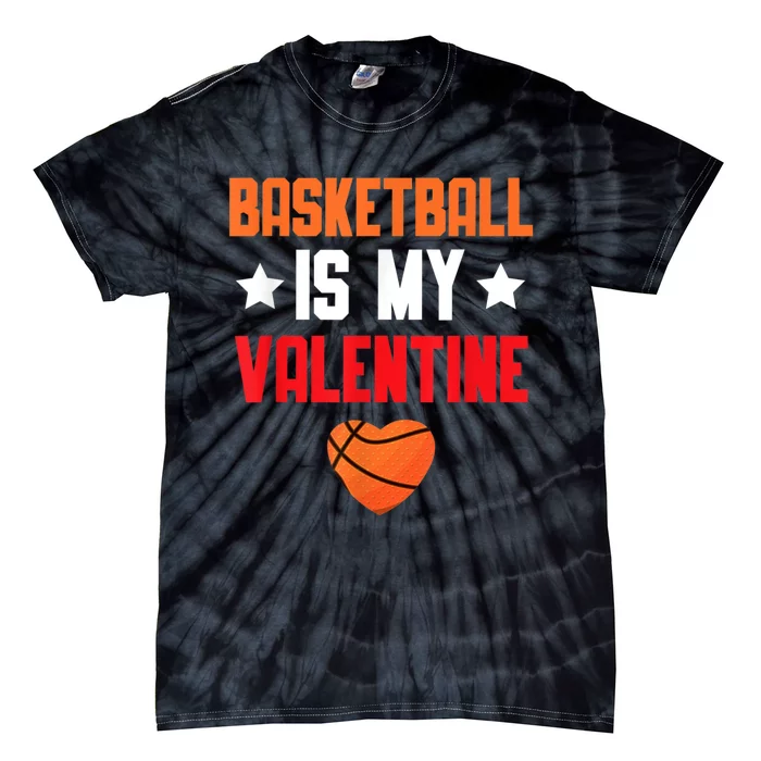 Basketball Is My Valentine Funny Love Sports Lover Tie-Dye T-Shirt