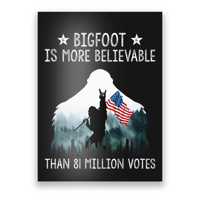 Bigfoot Is More Believable Than 81 Million Votes USA Flag Poster