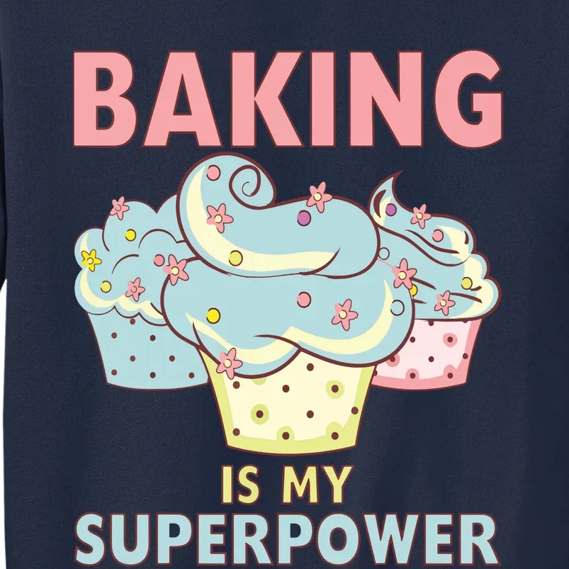 BAKING IS MY SUPERPOWER 3 Sweet Cupcakes Holidays Baker Gift Tall Sweatshirt