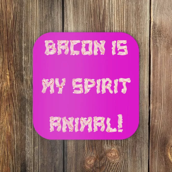 BACON IS MY SPIRIT ANIMAL Coaster