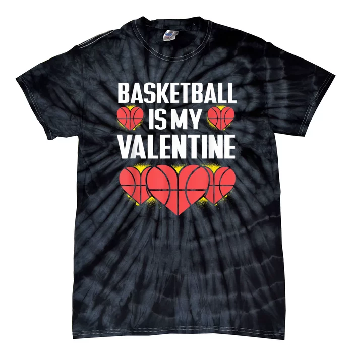 Basketball Is My Valentine Funny Love Sports Lover Tie-Dye T-Shirt