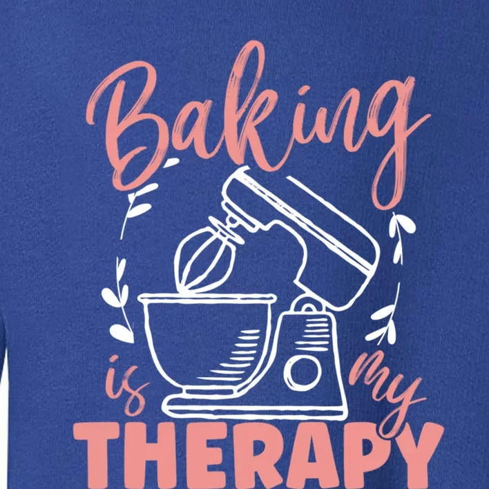 Baking Is My Therapy Cake Pie Baking Gift Toddler Sweatshirt