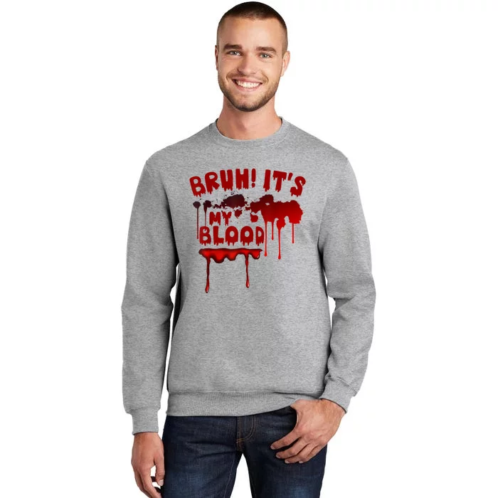 Bruh ItS My Blood! Scary Halloween Art And Funny Halloween Tall Sweatshirt