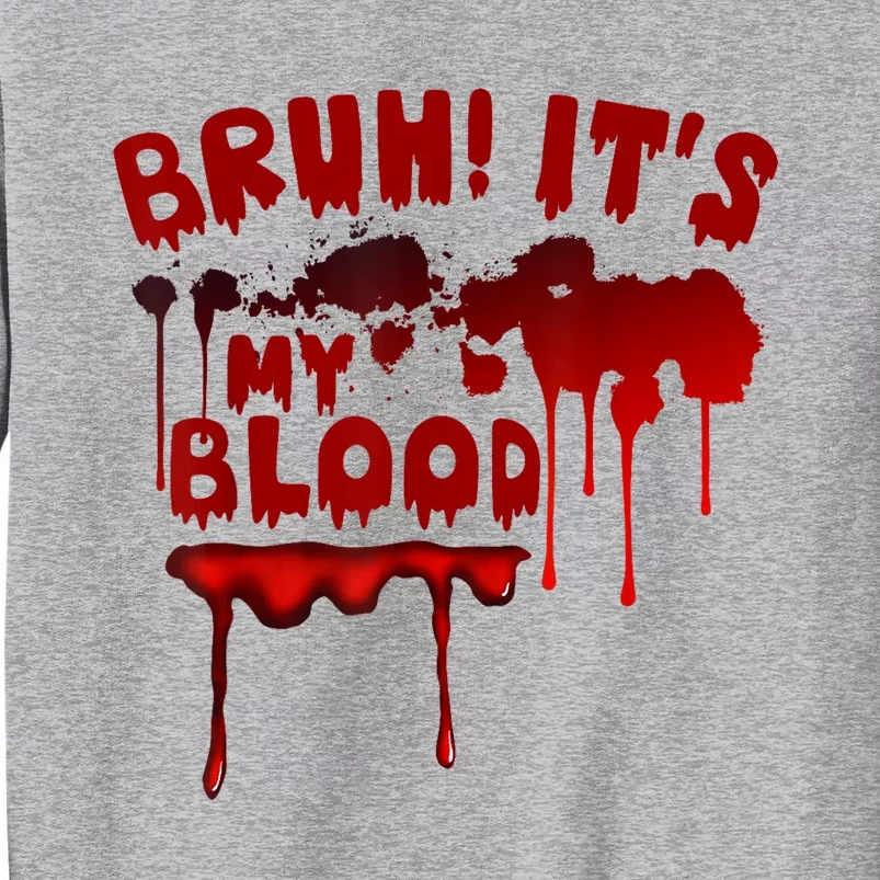 Bruh ItS My Blood! Scary Halloween Art And Funny Halloween Tall Sweatshirt