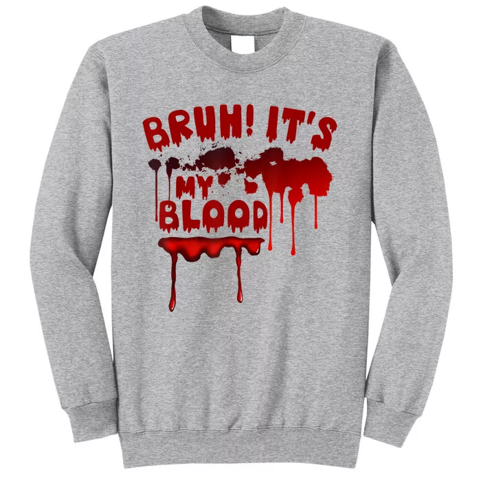 Bruh ItS My Blood! Scary Halloween Art And Funny Halloween Tall Sweatshirt