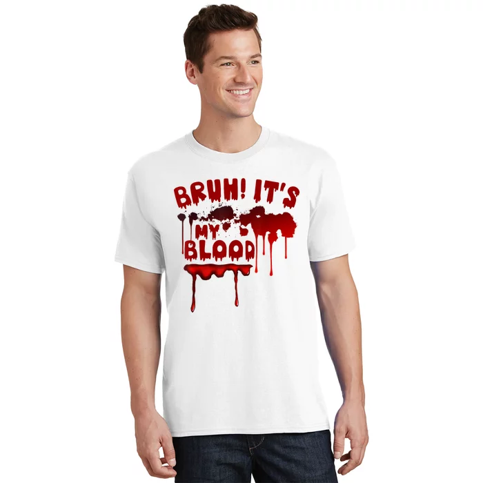 Bruh ItS My Blood! Scary Halloween Art And Funny Halloween T-Shirt