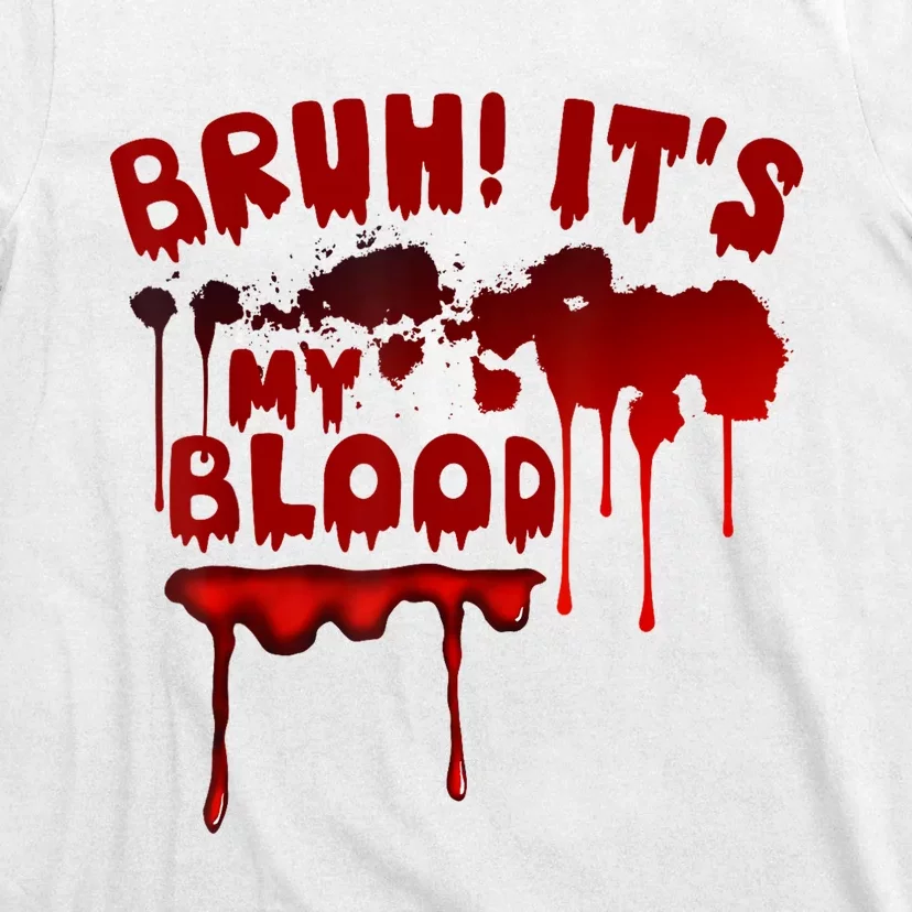 Bruh ItS My Blood! Scary Halloween Art And Funny Halloween T-Shirt