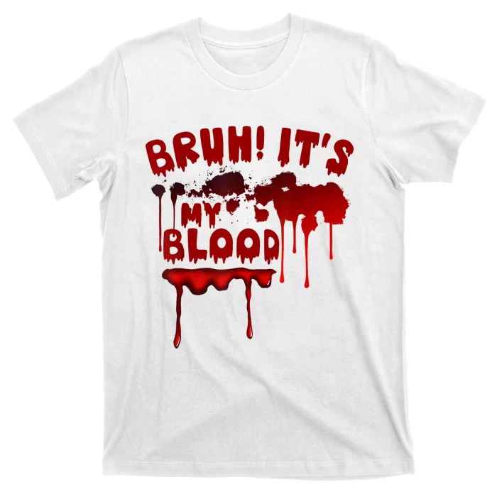 Bruh ItS My Blood! Scary Halloween Art And Funny Halloween T-Shirt